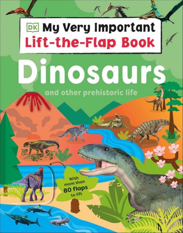 My Very Important Lift-the-Flap Book. Dinosaurs and Other Prehistoric Life