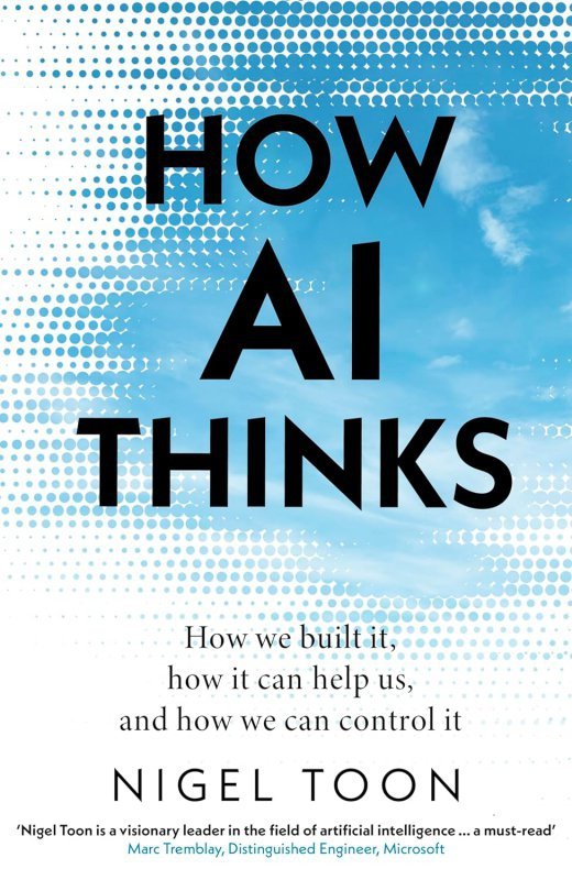 How AI Thinks. How we built it, how it can help us, and how we can control it