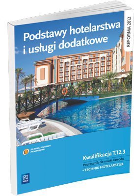 Podstawy hotelarstwa i usługi dodatkowe podręcznik do nauki zawodu technik hotelarstwa wyd. 2013 (S)
