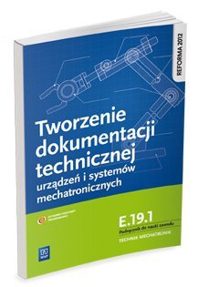 Tworzenie dokumentacji tech. urządzeń i systemów mechatronicznych. Kwalifikacja E.19.1. (S)