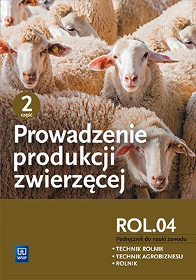 Prowadzenie produkcji zwierzęcej cz. 2 kwalifikacja ROL.04 Podręcznik (S)
