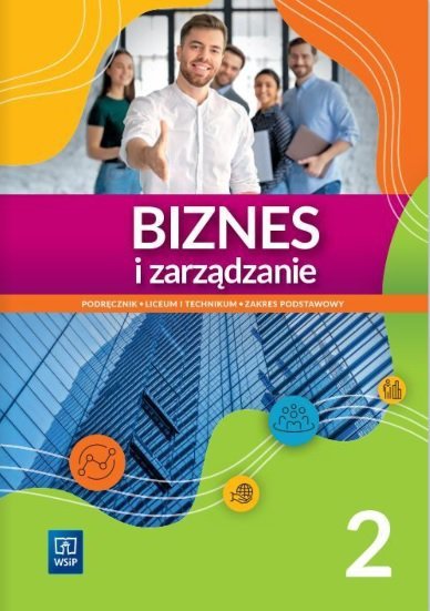 Biznes i zarządzanie. Liceum i technikum. Podręcznik. Część 2. Zakres podstawowy