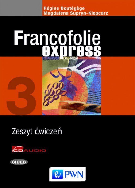Francofolie express 3. Język francuski. Szkoła ponadgimnazjalna. Zeszyt ćwiczeń + CD