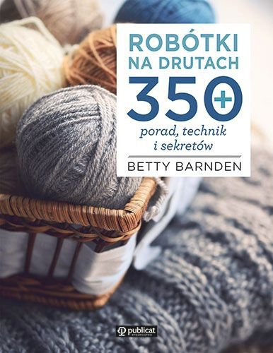 Robótki na drutach. 350 porad, technik i sekretów. Wydawnictwo Publicat