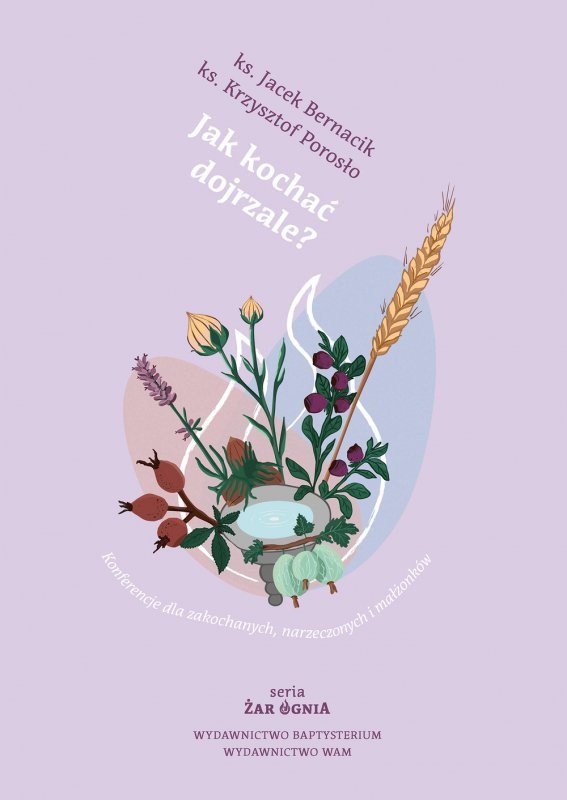 Jak kochać dojrzale? Konferencje dla zakochanych, narzeczonych i małżonków