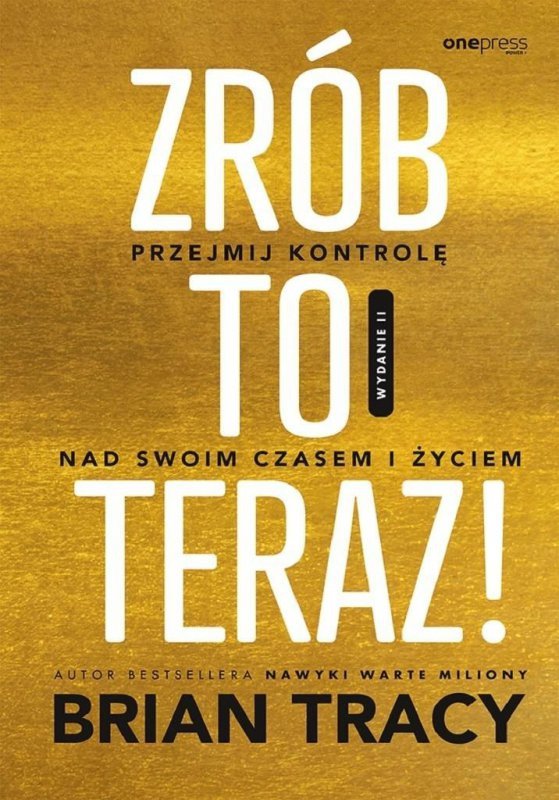 Zrób to teraz! Przejmij kontrolę nad swoim czasem i życiem. Wydawnictwo Onepress