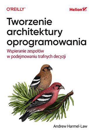 Tworzenie architektury oprogramowania. Wspieranie zespołów w podejmowaniu trafnych decyzji