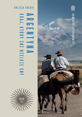 Argentyna. Kraj, który śni wielkie sny