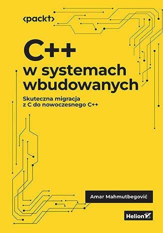 C++ w systemach wbudowanych. Skuteczna migracja z C do nowoczesnego C++