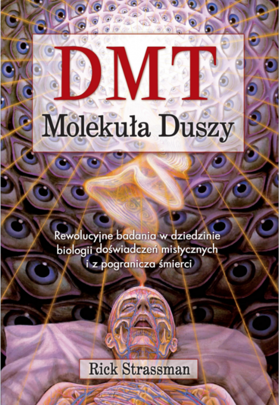 DMT. Molekuła duszy. Rewolucyjne badania w dziedzinie biologii doświadczeń mistycznych i z pogranicz