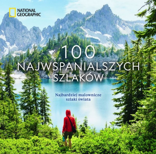 100 najwspanialszych szlaków. Najbardziej malownicze szlaki świata. National Geographic