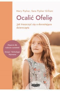 Ocalić Ofelię. Jak troszczyć się o dorastające dziewczęta