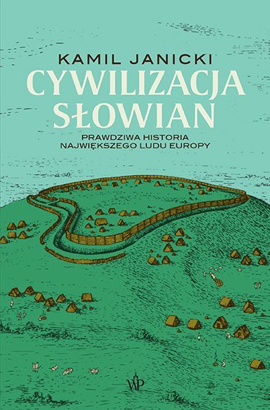 Cywilizacja Słowian. Prawdziwa historia największego ludu Europy