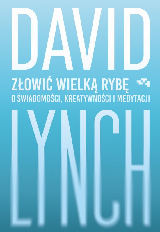 Złowić wielką rybę. O świadomości, kreatywności i medytacji