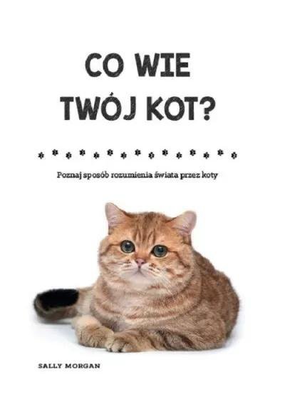 Co wie twój kot poznaj sposób rozumienia. Wydanie2
