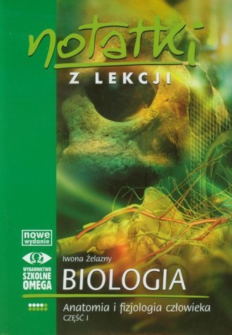 Anatomia i fizjologia człowieka. Część 1. Notatki z lekcji. Biologia