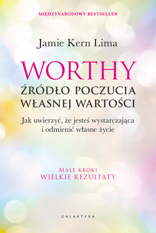 Worthy - źródło poczucia własnej wartości. Jak uwierzyć, że jesteś wystarczająca i odmienić własne ż