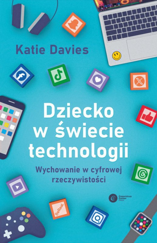 Dziecko w świecie technologii. Wychowanie w cyfrowej rzeczywistości
