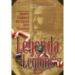 Legenda Legionów. Opowieść o Legionach oraz ludziach Józefa Piłsudskiego