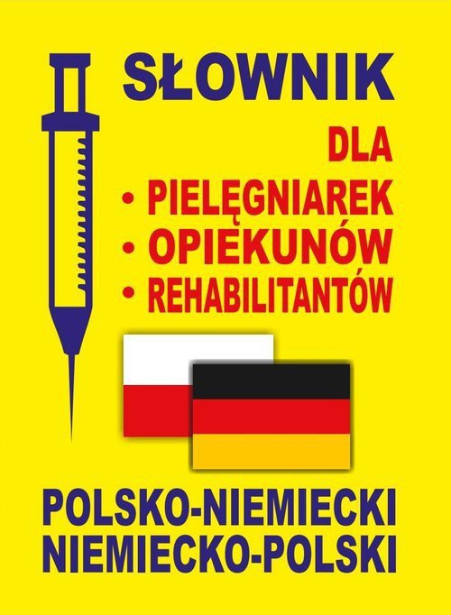 Słownik dla pielęgniarek, opiekunów, rehabilitantów polsko-niemiecki niemiecko-polski