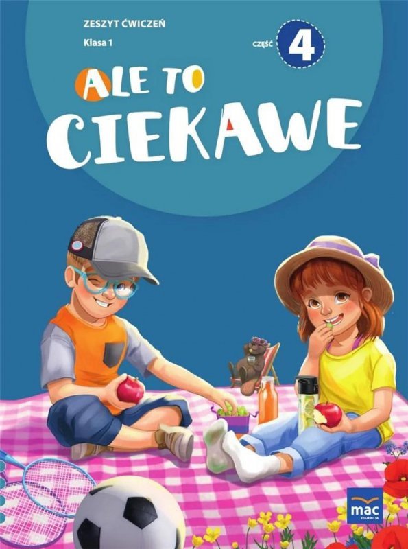 Ale to ciekawe! Zeszyt ćwiczeń. Klasa 1. Część 4