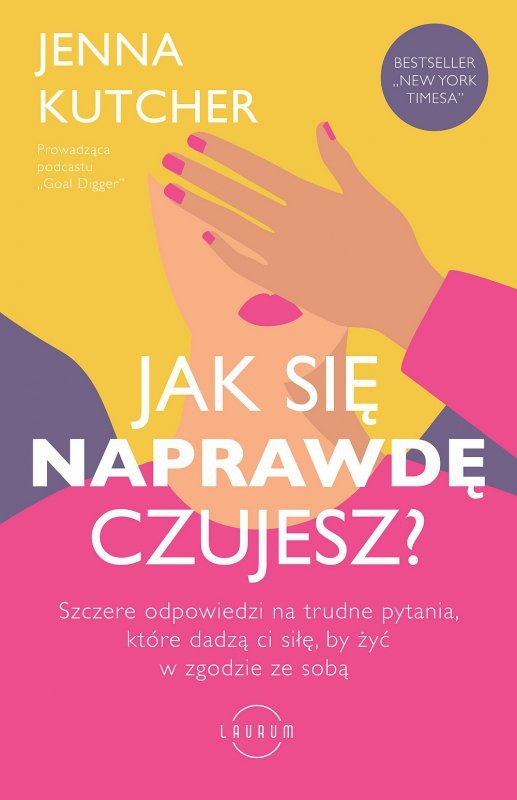 Jak się NAPRAWDĘ czujesz? Szczere odpowiedzi na trudne pytania, które dadzą ci siłę, by żyć w zgodzi