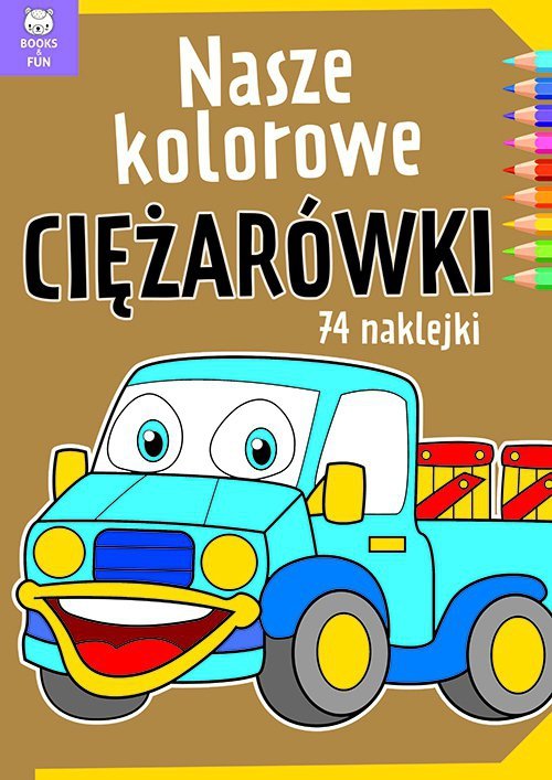 Nasze kolorowe ciężarówki. Wydawnictwo Books and Fun