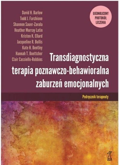 Transdiagnostyczna terapia poznawczo-behawioralna zaburzeń emocjonalnych. Ujednolicony protokół lecz