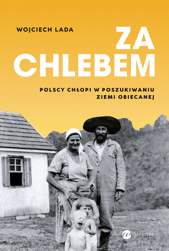 Za chlebem. Polscy chłopi w poszukiwaniu ziemi obiecanej