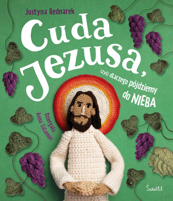 Cuda Jezusa, czyli dlaczego pójdziemy do nieba