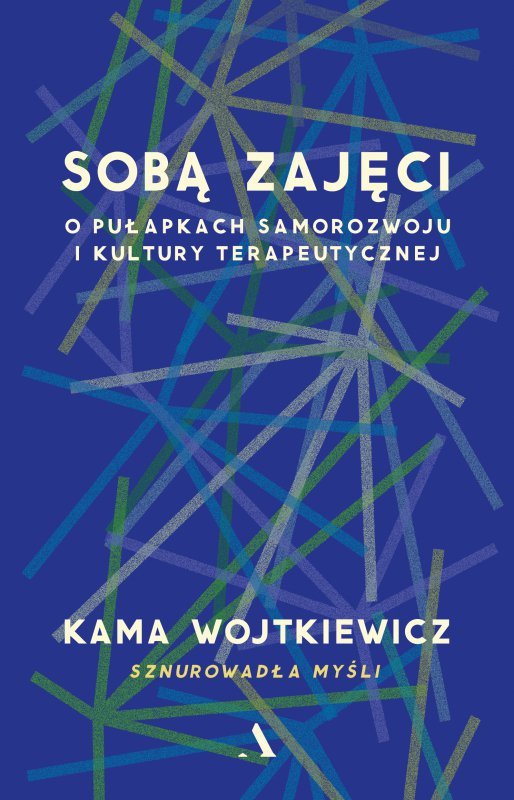 Sobą zajęci. O pułapkach samorozwoju i kultury terapeutycznej