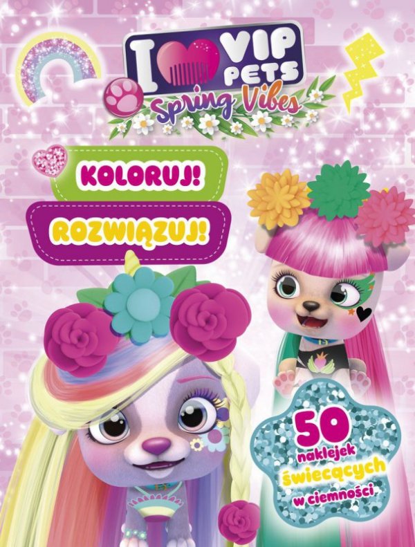 Spring vibes. I love VIP Pets. Koloruj! Rozwiązuj! 50 naklejek świecących w ciemności