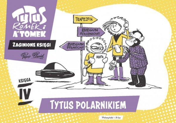 Tytus polarnikiem. Tytus, Romek i A'Tomek. Zaginione księgi. Księga 4
