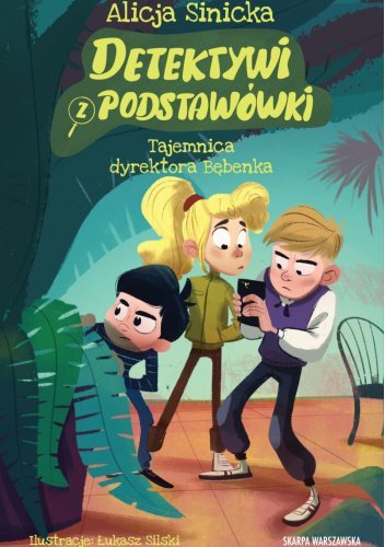 Tajemnica dyrektora Bębenka. Detektywi z podstawówki. Tom 1