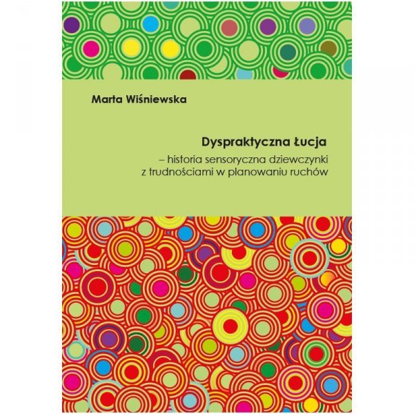 Dyspraktyczna Łucja. Historia sensoryczna dziewczynki z trudnościami w planowaniu ruchów 