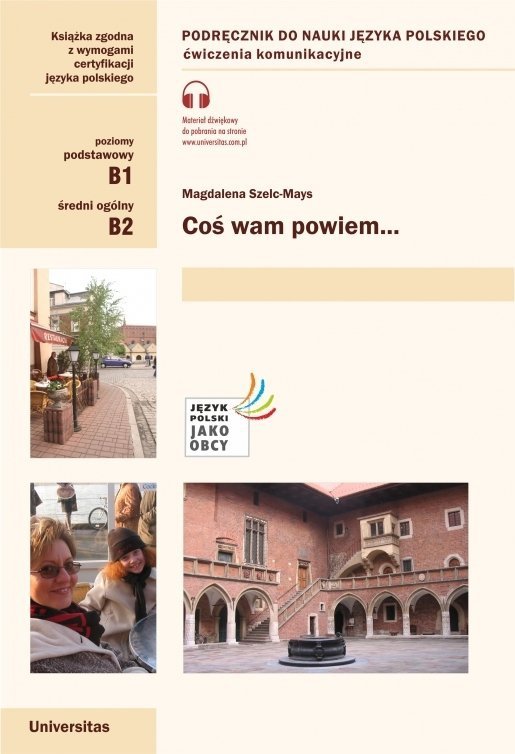 Coś wam powiem. Ćwiczenia komunikacyjne dla grup średnich (wersja polska) (B1-B2)