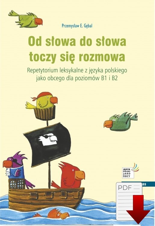 Od słowa do słowa toczy się rozmowa. Repetytorium leksykalne z języka polskiego jako obcego dla poziomów B1 i B2
