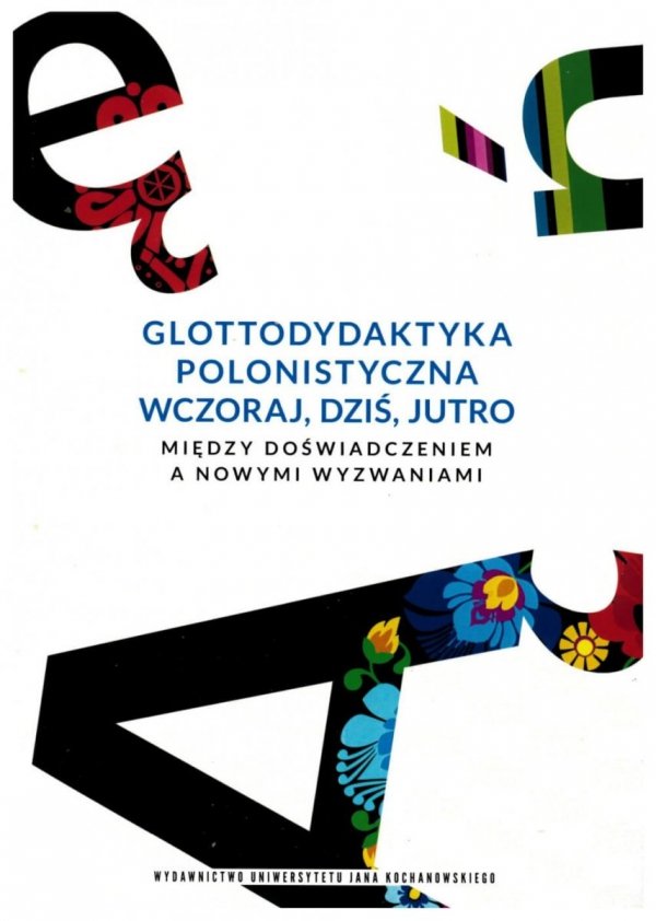 Glottodydaktyka polonistyczna wczoraj, dziś i jutro. Między doświadczeniem a nowymi wyzwaniami