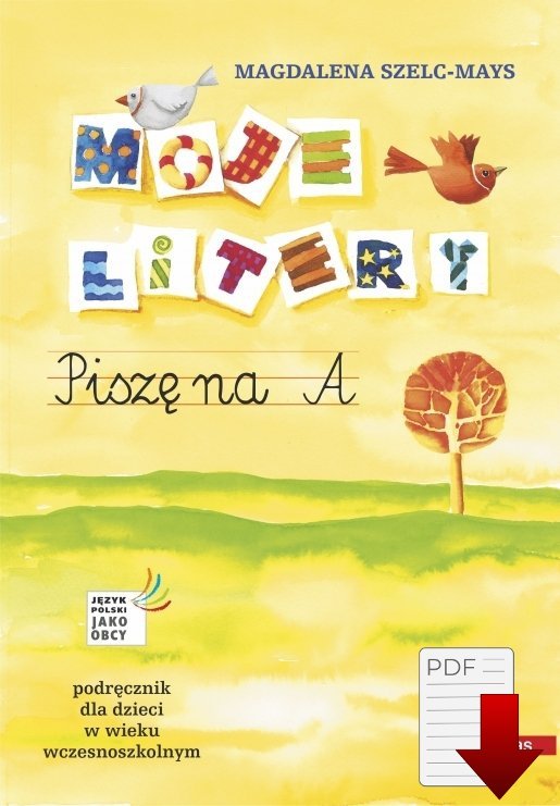 Moje litery. Piszę na A. Podręcznik dla dzieci w wieku wczesnoszkolnym. Język polski jako obcy EBOOK