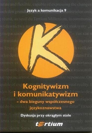 Język a komunikacja 9. Kognitywizm i komunikatywizm: dwa bieguny współczesnego językoznawstwa. Dyskusja przy okrągłym stole
