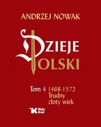 Dzieje Polski. Tom 4. 1468-1572 Trudny złoty wiek