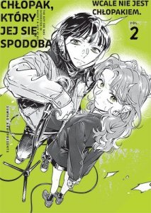 Chłopak, który jej się spodobał wcale nie jest chłopakiem. Tom 2