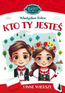 Kto Ty jesteś i inne wiersze. Klasycy dla dzieci
