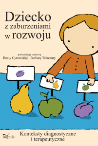 Dziecko z zaburzeniami w rozwoju konteksty diagnostyczne i terapeutyczne