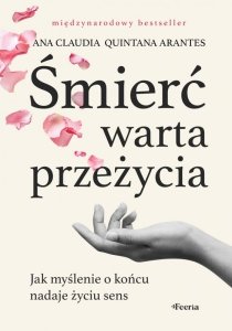 Śmierć warta przeżycia. Jak myślenie o końcu nadaje życiu sens