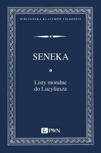Listy moralne do Lucyliusza. Biblioteka Klasyków Filozofii