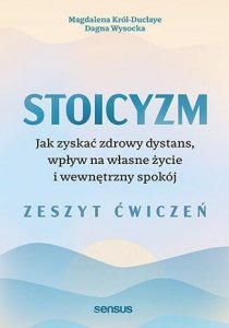 Stoicyzm. Jak zyskać zdrowy dystans, wpływ na własne życie i wewnętrzny spokój. Zeszyt ćwiczeń