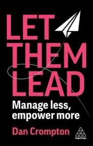 Let Them Lead. Manage less, empower more