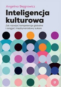 Inteligencja kulturowa. Jak rozwijać kompetencje globalne i osiągać międzynarodowy sukces
