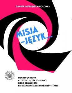 Misja – język... Komitet Ochrony Czystości Języka Polskiego i jego działalność na terenie Wielkiej Brytanii (1944–1945)
